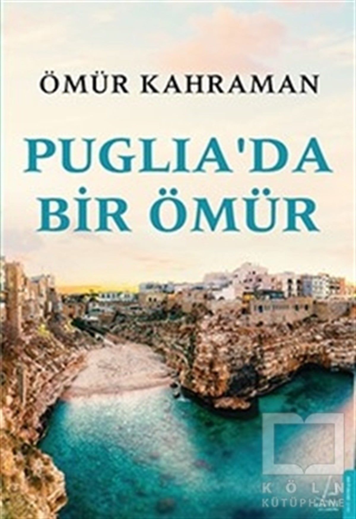 Ömür KahramanAnı & Mektup & Günlük KitaplarıPuglia'da Bir Ömür