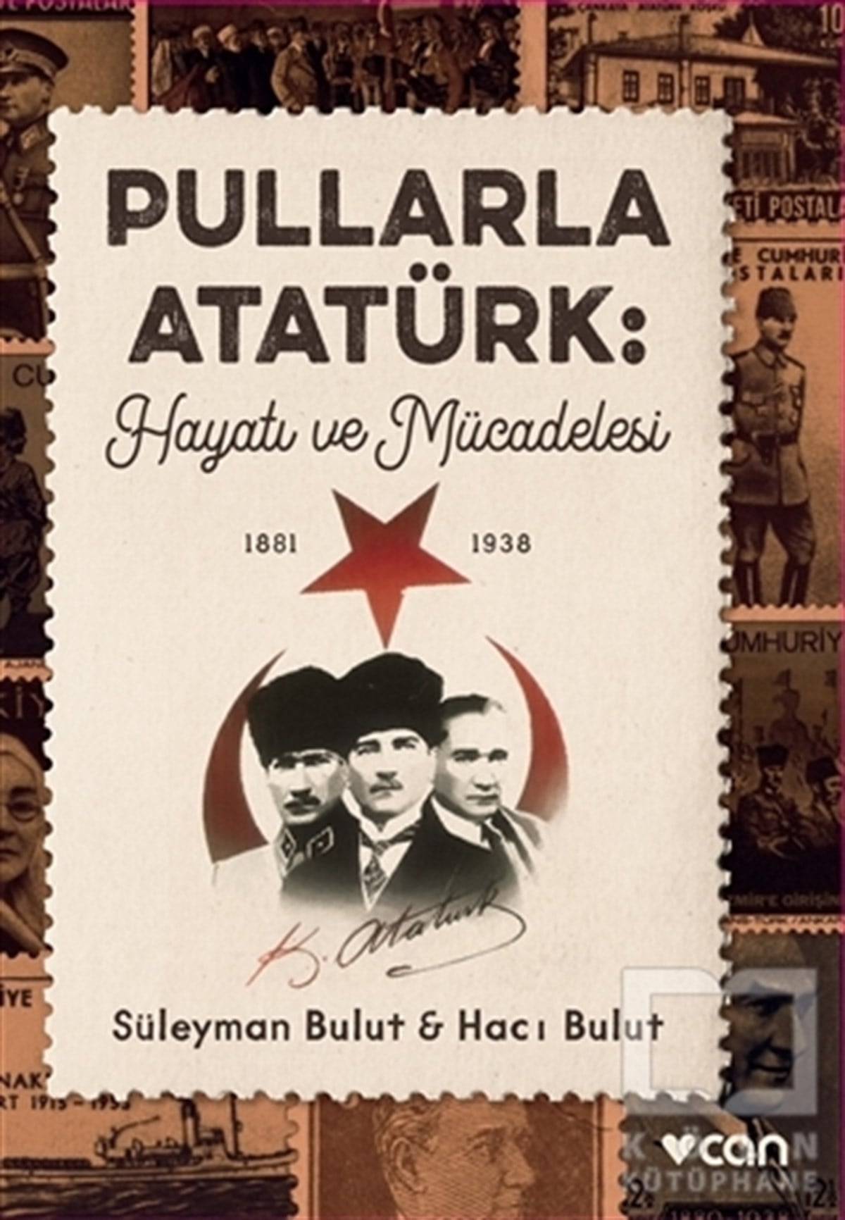 Süleyman BulutTarihi Biyografi ve Otobiyografi KitaplarıPullarla Atatürk: Hayatı ve Mücadelesi (1881-1938)