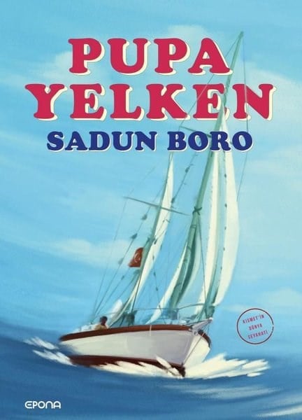 Sadun BoroGezi Rehberi KitaplarıPupa Yelken - Kısmet'in Dünya Seyahati