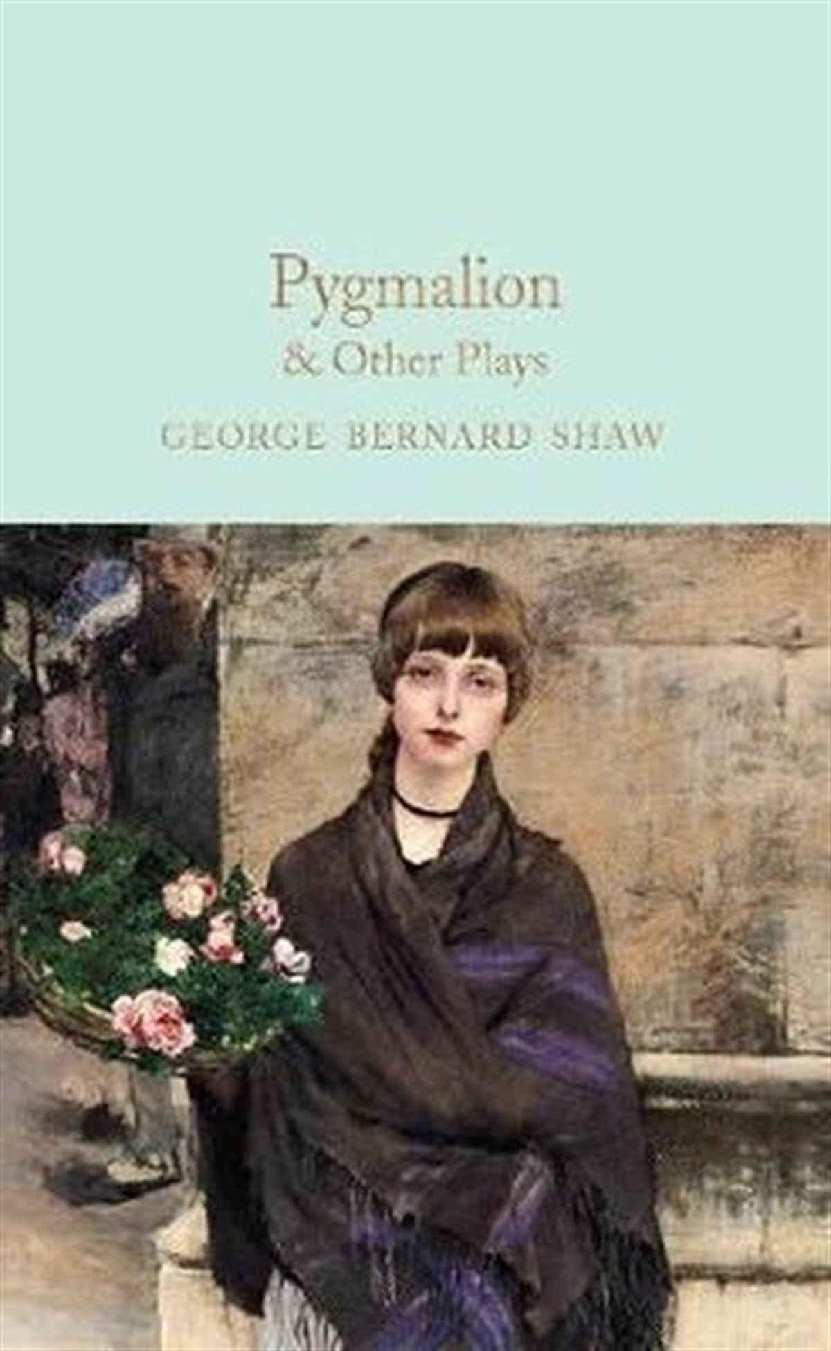 George BernardClassicsPygmalion & Other Plays: George Bernard Shaw (Macmillan Collector's Library)