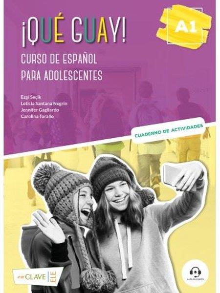 Aurora Martin De Santa OlallaSpanishQue Guay! A1 - Cuaderno de Actividades - Curso de Espanol Para Adolescentes