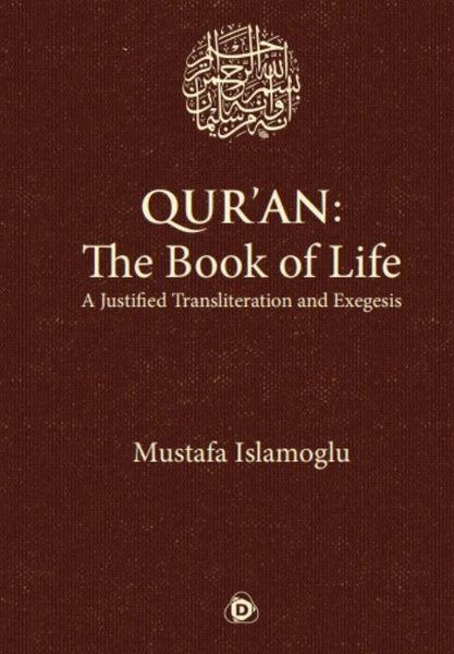 Mustafa İslamoğluReligion and Myths/SpiritualityQur'an: The Book of Life a Justifıed Transliteration and Exegesis
