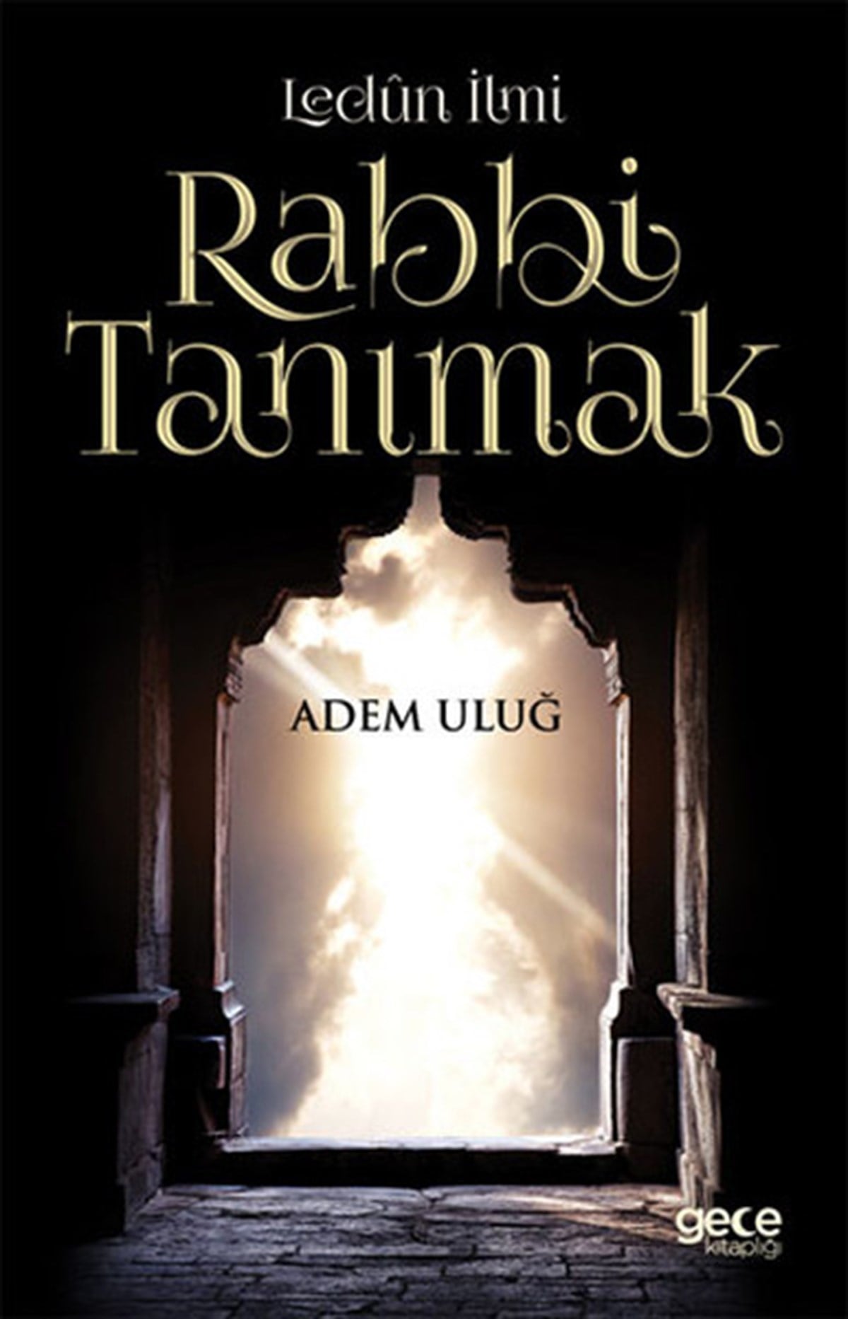 Adem UluğTasavvuf KitaplarıRabbi Tanımak - Ledün İlmi