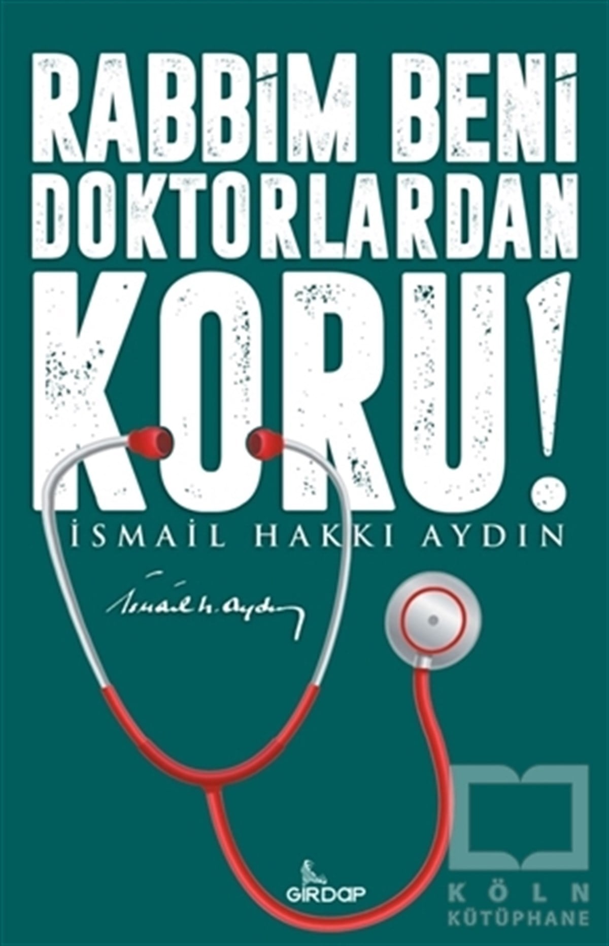İsmail Hakkı AydınDiğerRabbim Beni Doktorlardan Koru!