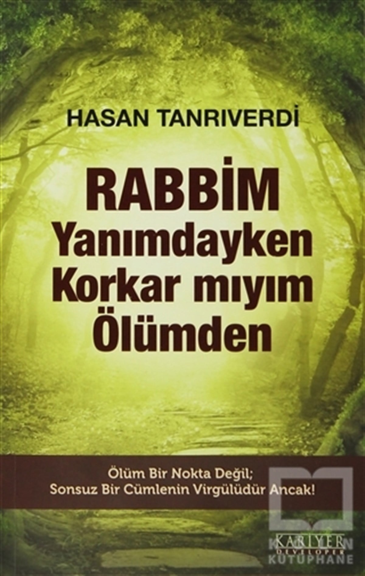 Hasan TanrıverdiEdebiyat - RomanRabbim Yanımdayken Korkar mıyım Ölümden