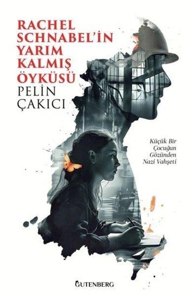 Pelin ÇakıcıHikaye (Öykü) KitaplarıRachel Schnabel'in Yarım Kalmış Öyküsü - Küçük Bir Çocuğun Gözünden Nazi Vahşeti