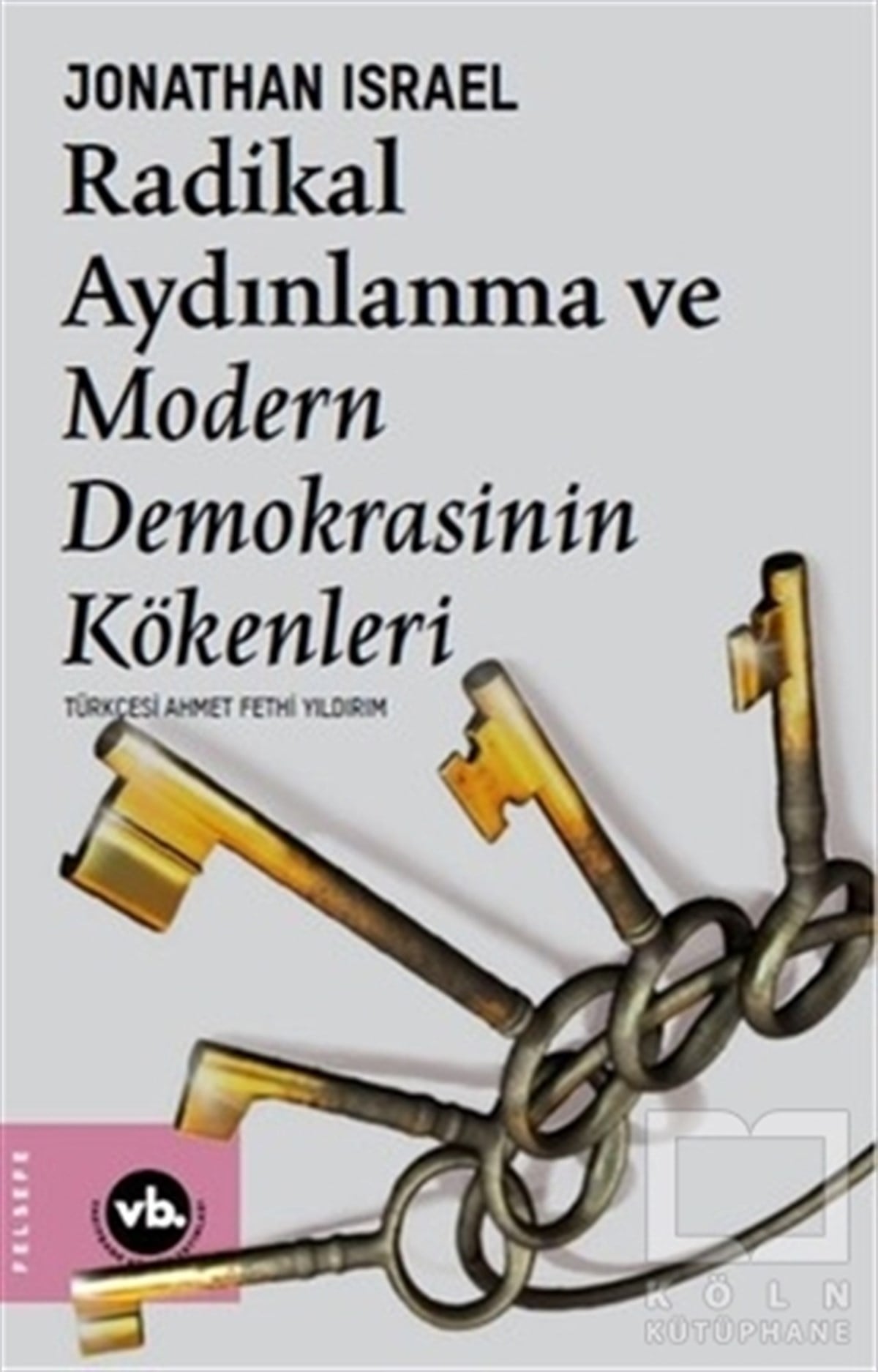 Jonatha IsraelGenel Felsefe KitaplarıRadikal Aydınlanma ve Modern Demokrasinin Kökenleri