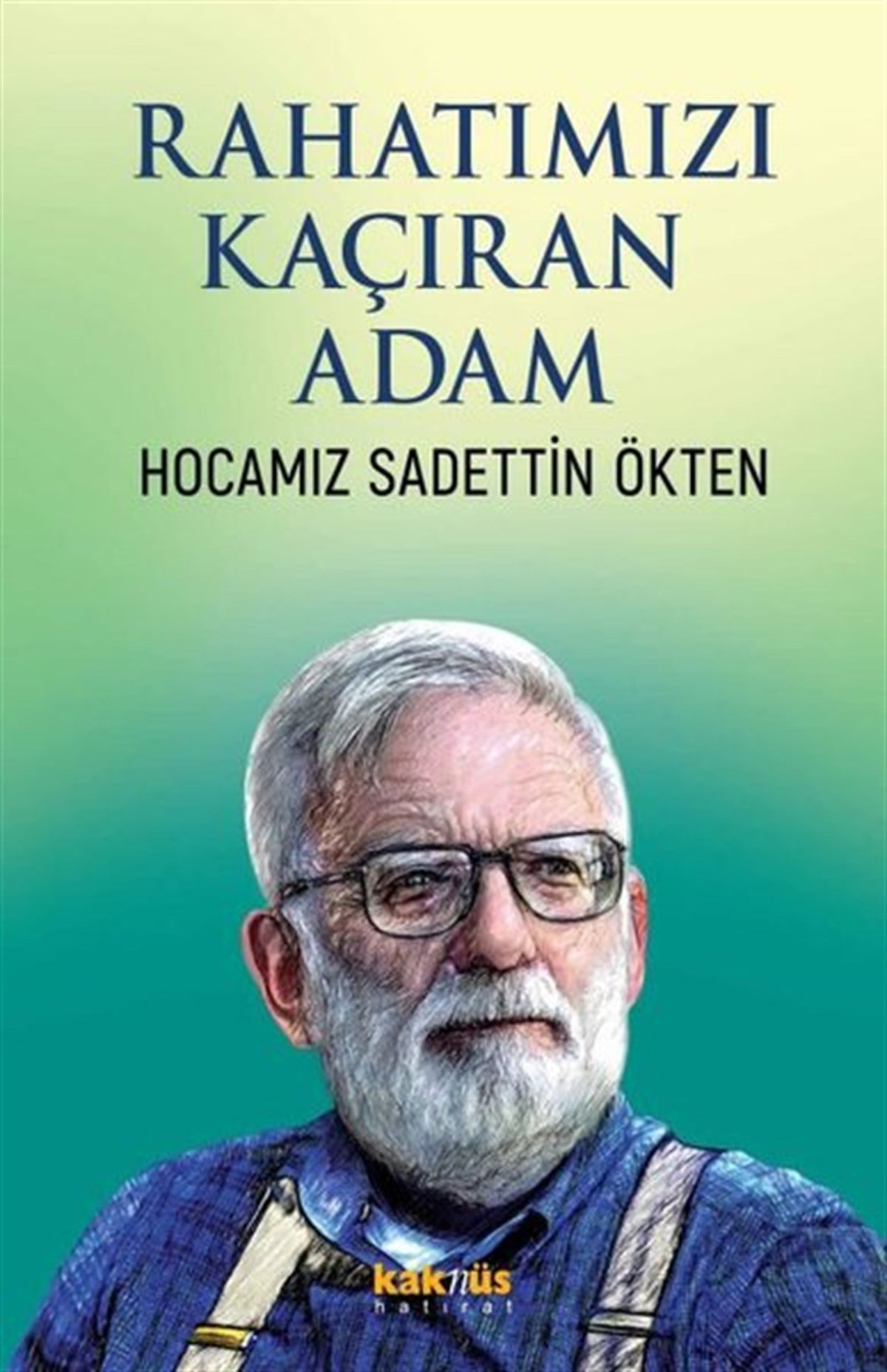 KolektifAnlatıRahatımızı Kaçıran Adam - Hocamız Sadettin Ökten