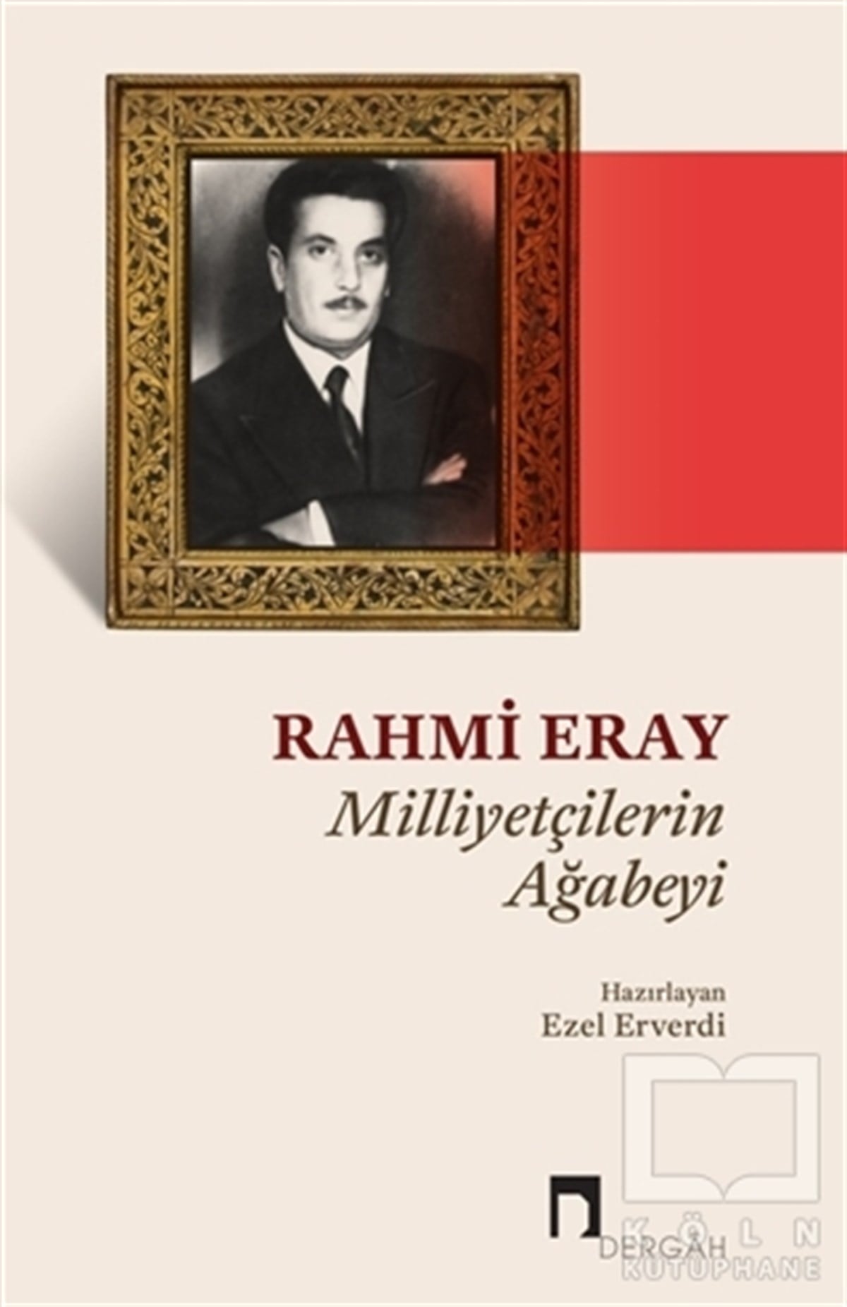 Ezel ErverdiÖnemli Olaylar ve Biyografi - OtobiyografiRahmi Eray - Milliyetçilerin Ağabeyi