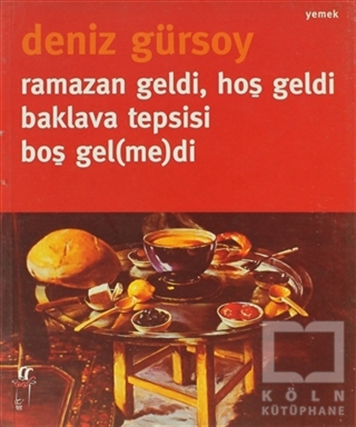 Deniz GürsoyYemek KitaplarıRamazan Geldi, Hoş Geldi Baklava Tepsisi Boş Gel(me)di