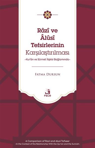 Fatma Dursunİslami KitaplarRazi ve Alusi Tefsirlerinin Karşılaştırılması - Kur'an ve Sunnet İlişkisi Bağlamında