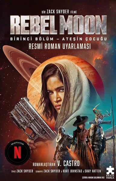 V. CastroBilimkurgu KitaplarıRebel Moon Birinci Bölüm - Ateşin Çocuğu - Resmi Roman Uyarlaması