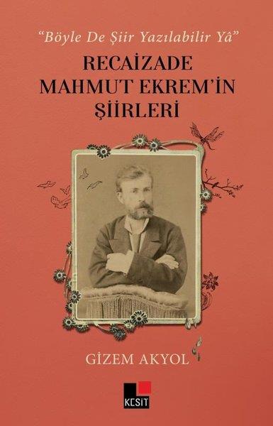 Gizem AkyolEleştiri & Kuram & İnceleme KitaplarıRecaizade Mahmut Ekrem'in Şiirleri - Böyle De Şiir Yazılabilir Ya