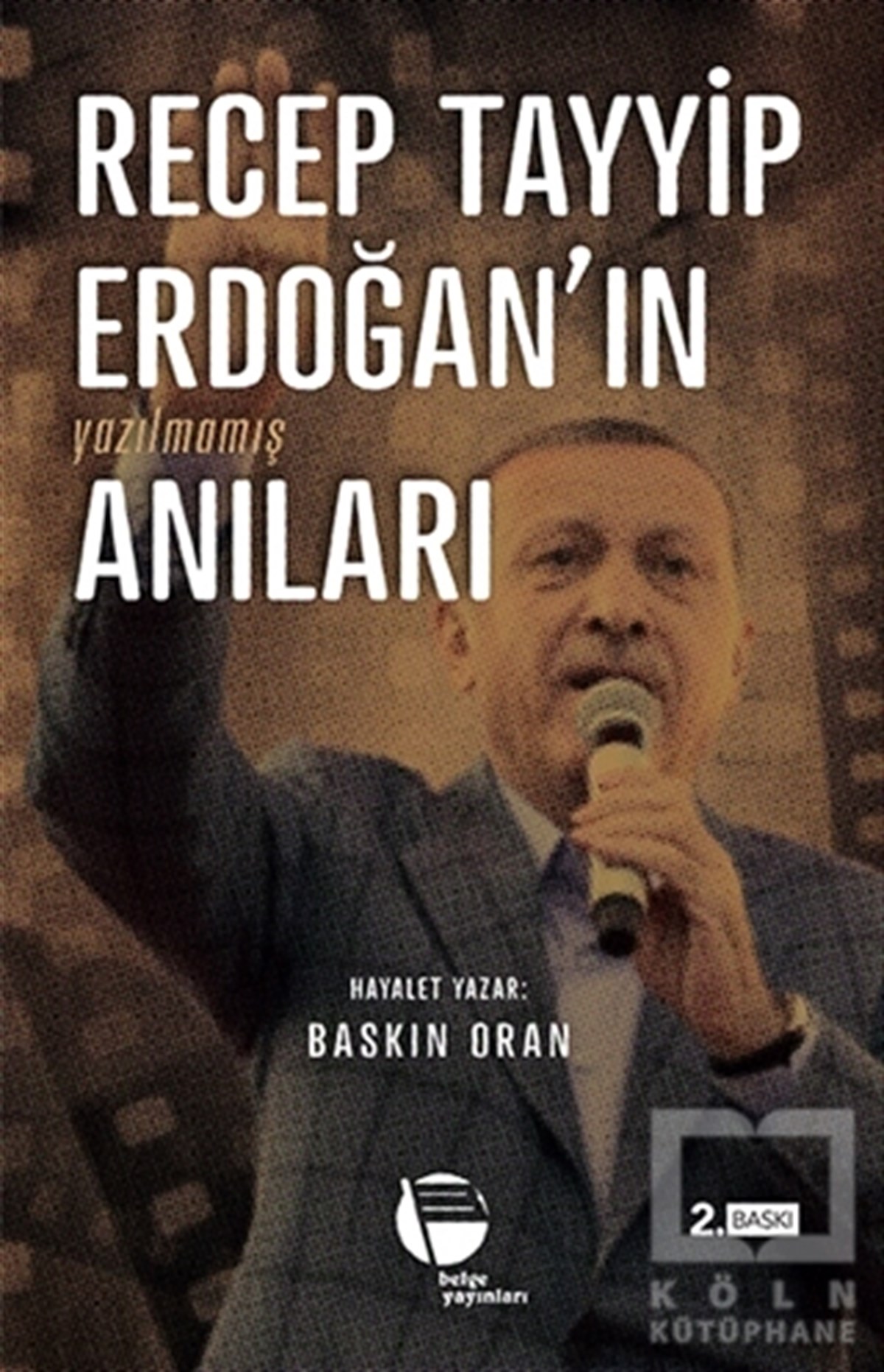 Baskın OranAnı - Mektup - GünlükRecep Tayyip Erdoğan'ın Yazılmamış Anıları