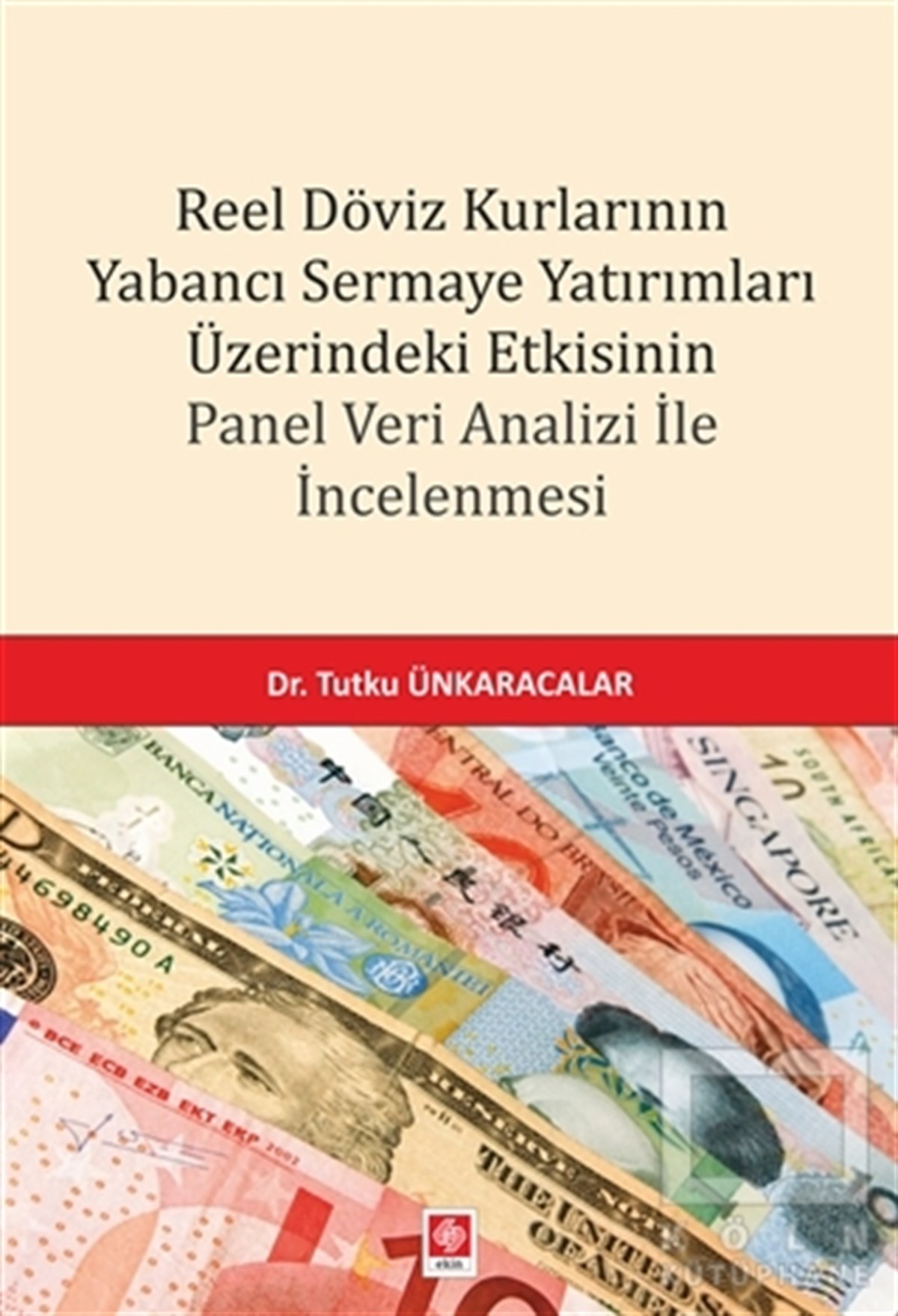 Tutku ÜnkaracalarAraştırma & İnceleme & Kuram KitaplarıReel Döviz Kurlarının Yabancı Sermaye Yatırımları Üzerindeki Etkisinin Panel Veri Analizi İle İncelenmesi