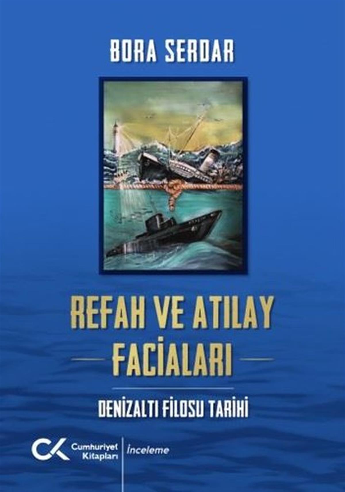 Bora SerdarTürk Tarihi Araştırmaları KitaplarıRefah ve Atılay Faciaları - Denizaltı Filosu Tarihi