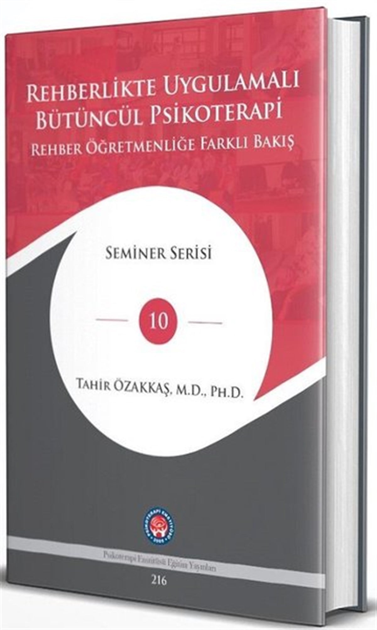 Tahir ÖzakkaşPsikoloji KitaplarıRehberlikte Uygulamalı Bütüncül Psikoterapi Rehber Öğretmenliğe Farklı Bakış
