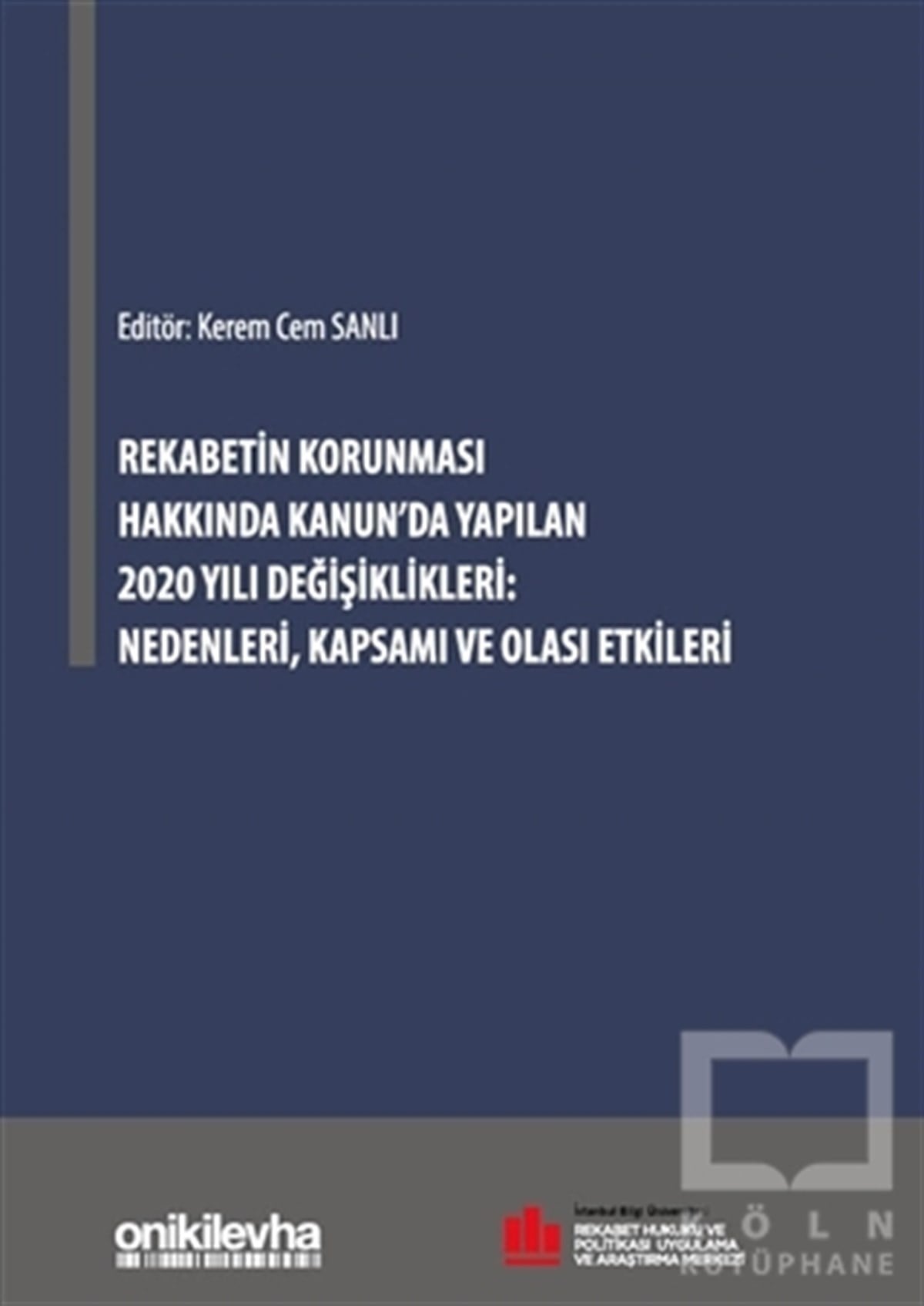 Kerem Cem SanlıKanun KitaplarıRekabetin Korunması Hakkında Kanun'da Yapılan 2020 Yılı Değişiklikleri: Nedenleri, Kapsamı ve Olası Etkileri