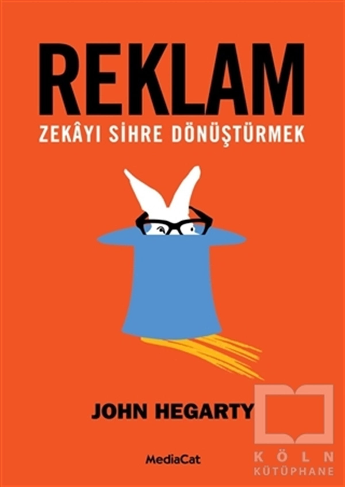 John HegartyAraştırma-İnceleme-KuramReklam: Zekayı Sihre Dönüştürmek