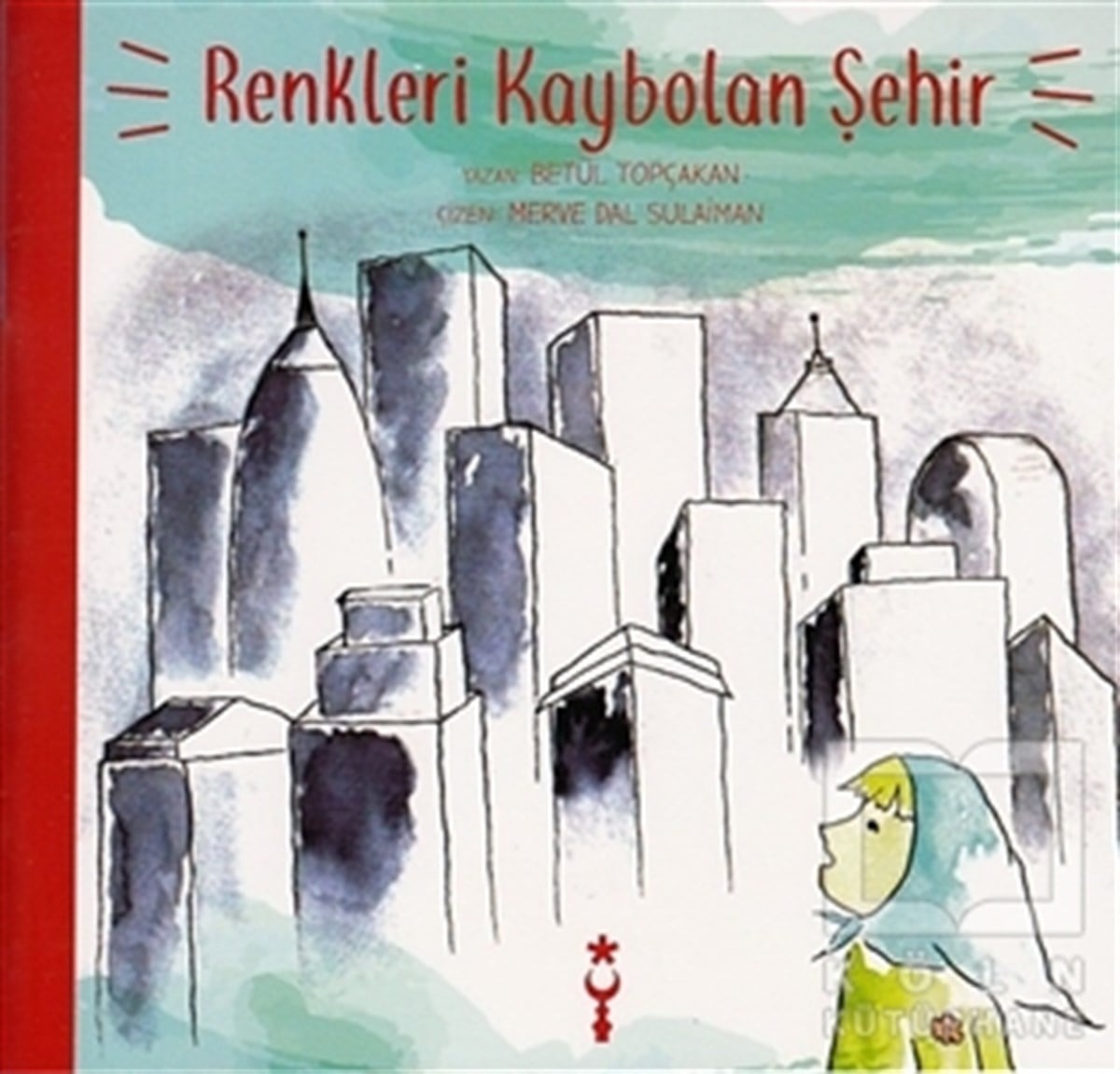 Betül TopçakanÇocuk Hikaye KitaplarıRenkleri Kaybolan Şehir