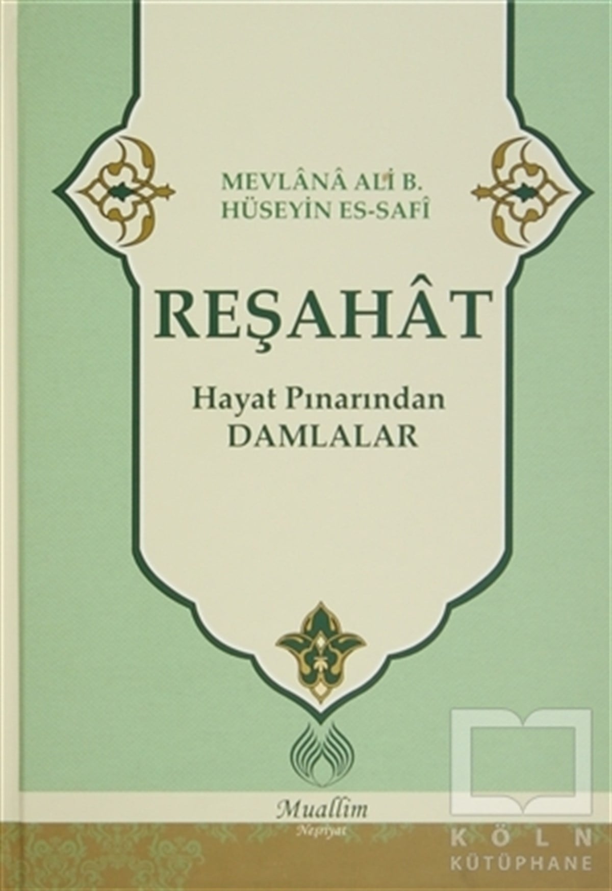 Mevlana Ali Hüseyn Es-SafiTasavvuf - Mezhepler - TarikatlarReşahat : Hayat Pınarından Damlalar