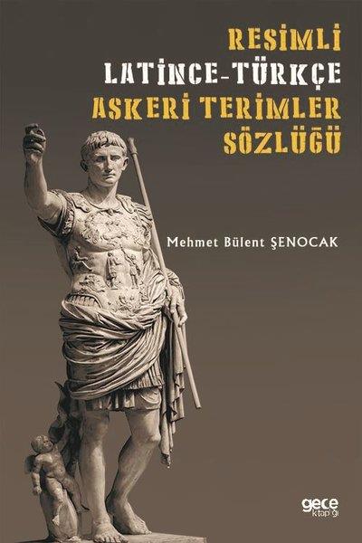 Mehmet Bülent ŞenocakYabanci Dil SözlükleriResimli Latince - Türkçe Askeri Terimler Sözlüğü
