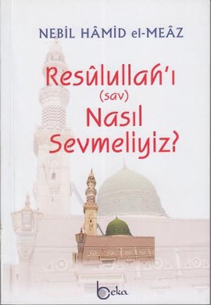 Ahmet Mayalıİslami KitaplarResulullah'ı (sav) Nasıl Sevmeliyiz?