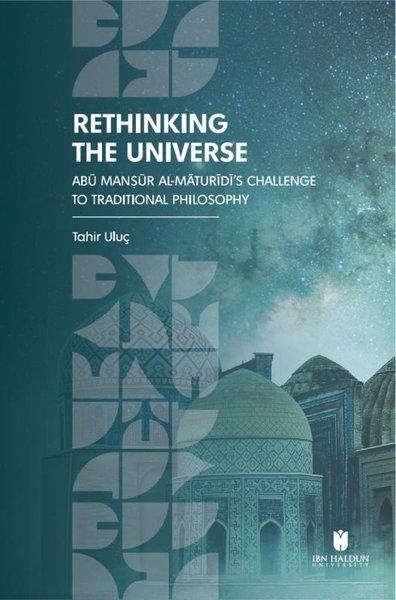 Tahir UluçPhilosophy FictionRethinking the Universe: Abu Mansur Al-Maturidi's Challenge to Traditional Philosophy