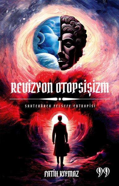 Fatih KıymazFelsefe BilimiRevizyon Otopsişizm - Sahtekarca Felsefe Entropisi