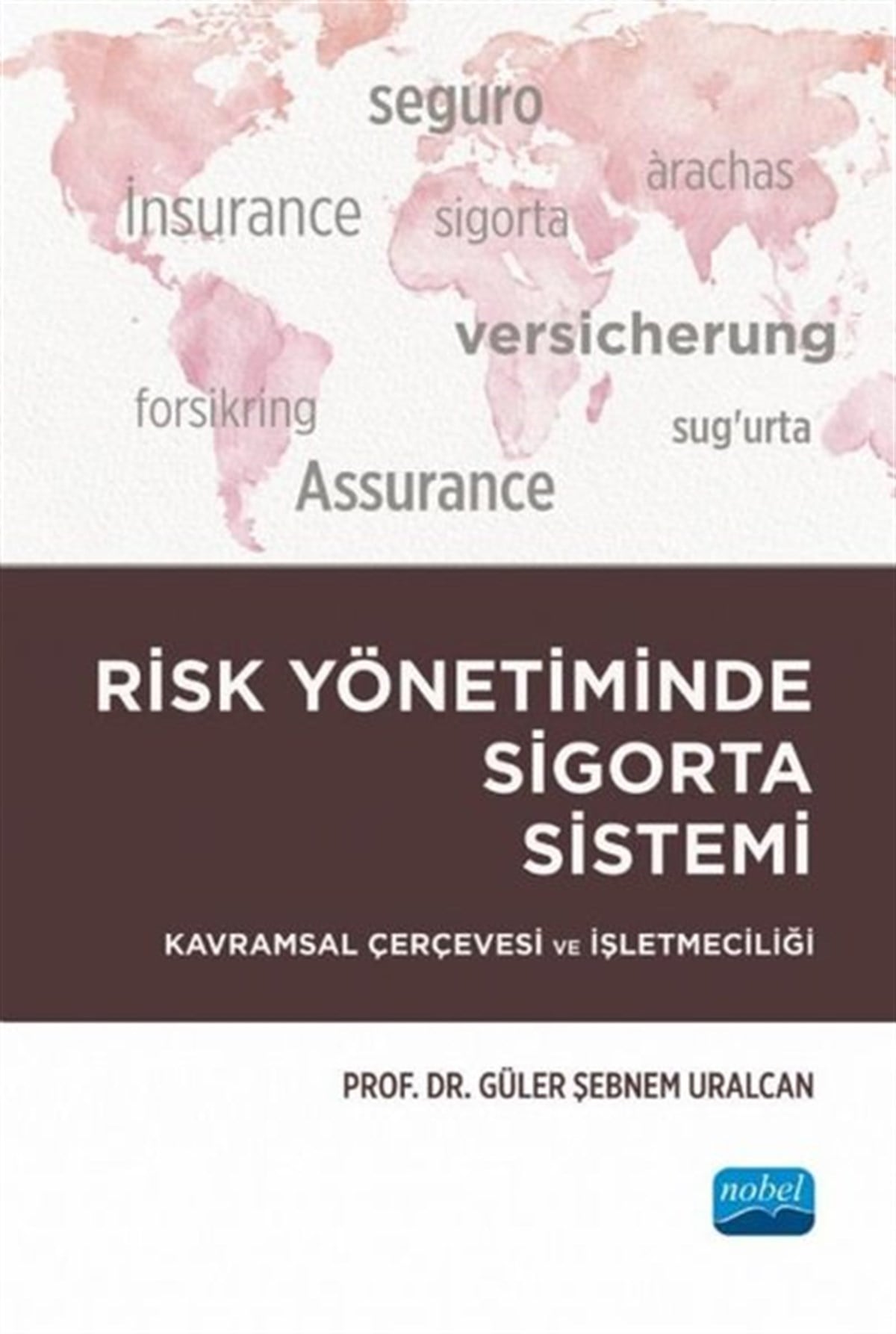 Güler Şebnem UralcanİşletmeRisk Yönetiminde Sigorta Sistemi - Kavramsal Çerçevesi ve İşletmeciliği
