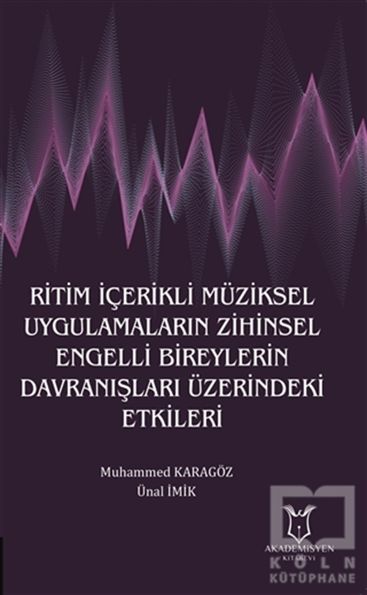 Ünal İmikMüzik Eğitimi KitaplarıRitim İçerikli Müziksel Uygulamaların Zihinsel Engelli Bireylerin Davranışları Üzerindeki Etkileri