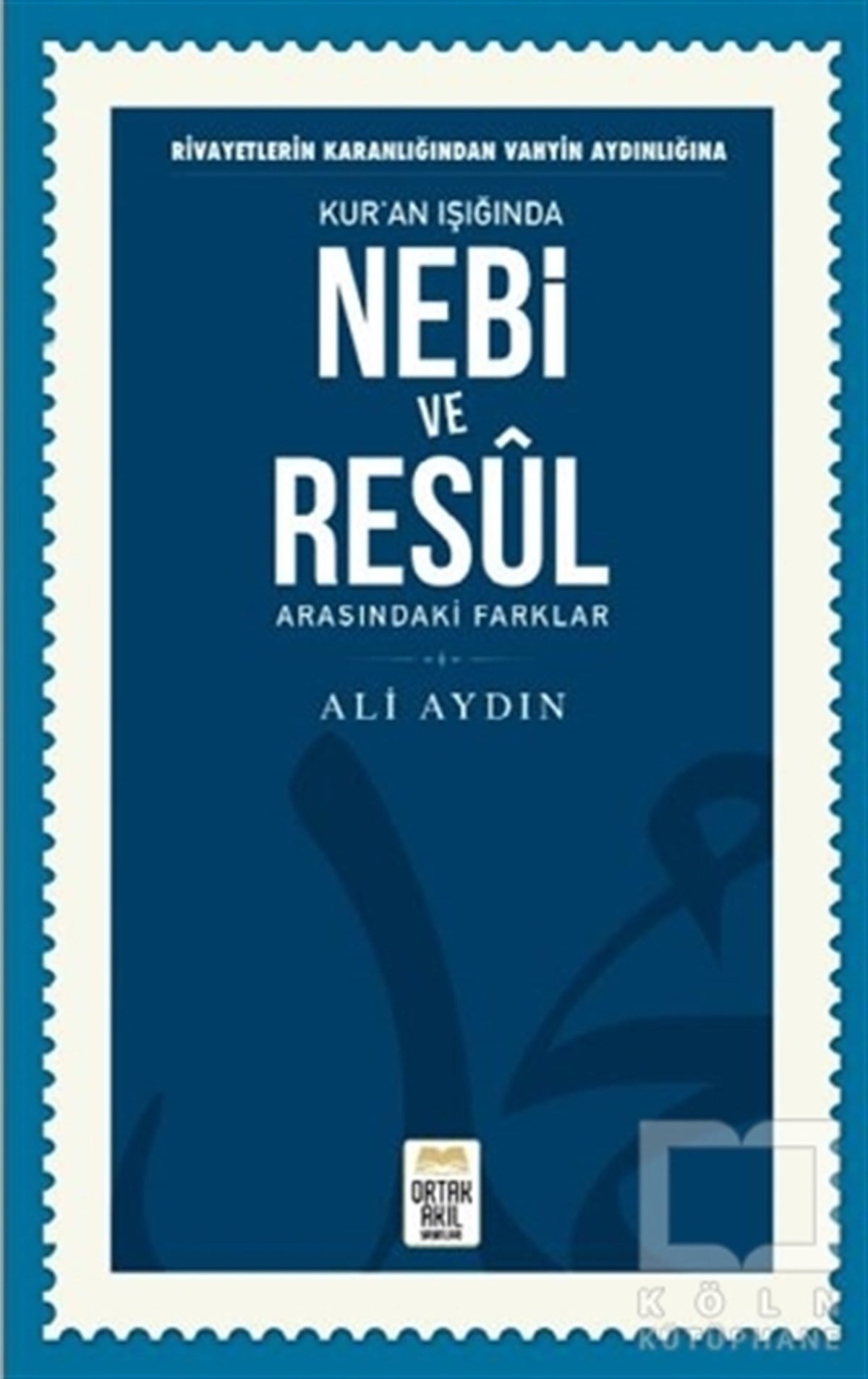 Ali Aydınİslam ve Günümüz İslam Düşüncesi KitaplarıRivayetlerin Karanlığından Vahyin Aydınlığına Kur’an Işığında Nebi ve Resul Arasındaki Farklar