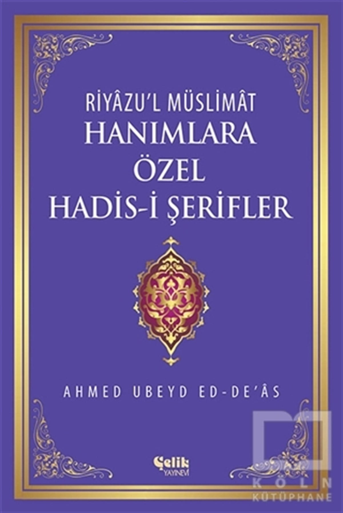 Ahmed Ubeyd Ed-De'asMeal-Tefsir-HadisRiyazu'l Müslimat : Hanımlara Özel Hadis-i Şerifler