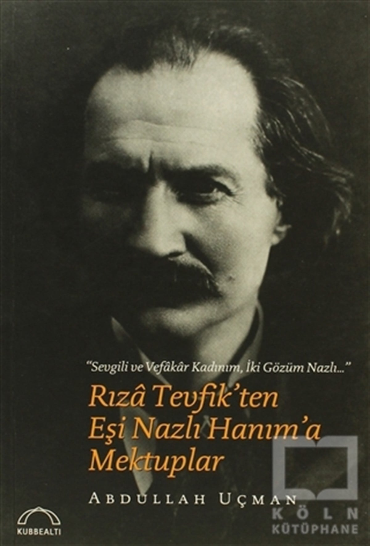 Abdullah UçmanAnı - Mektup - GünlükRıza Tevfik’ten Eşi Nazlı Hanım’a Mektuplar