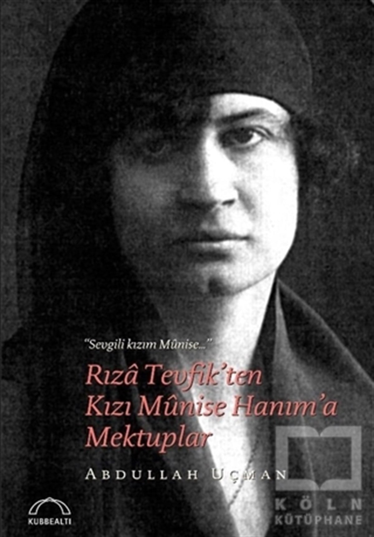 Abdullah UçmanAnı - Mektup - GünlükRıza Tevfik'ten Kızı Munise Hanım'a Mektuplar