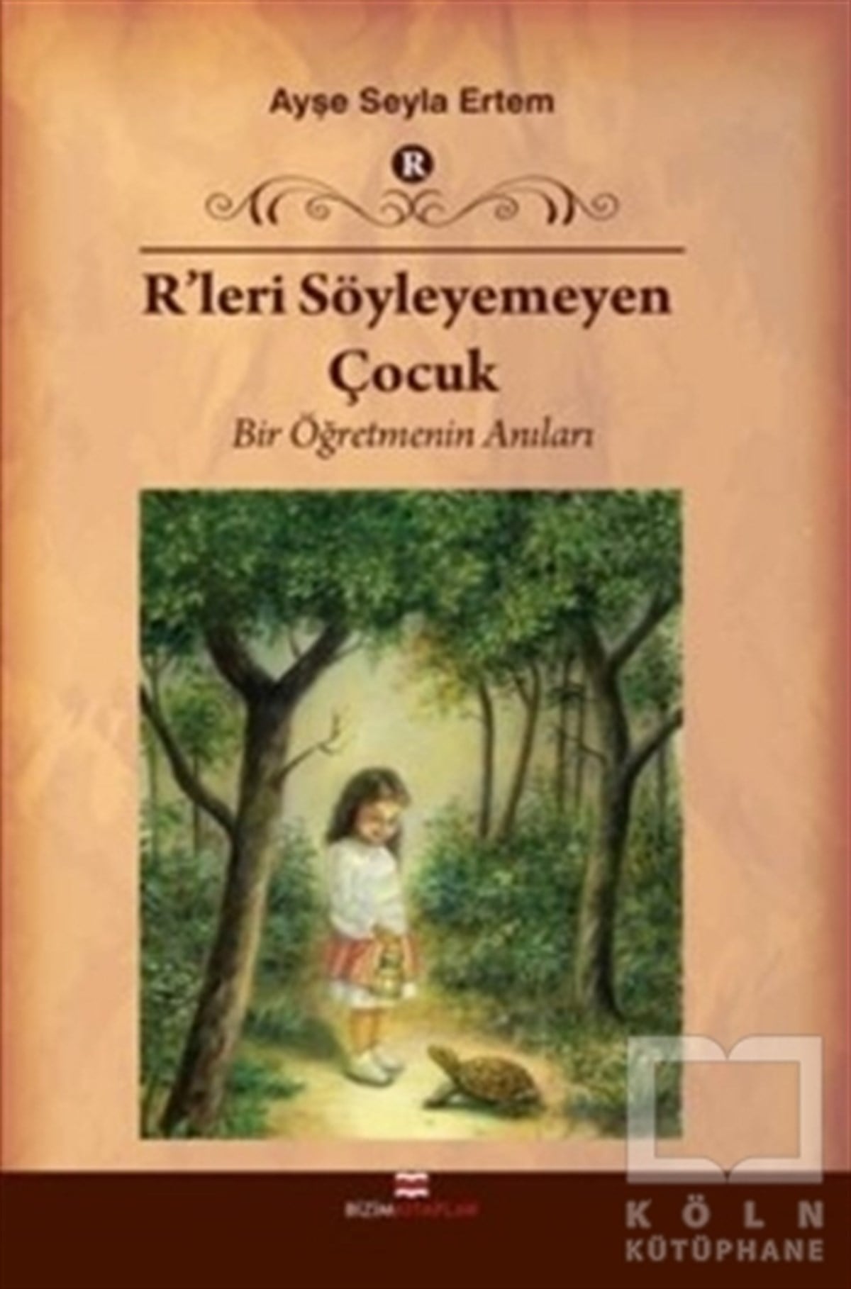 Ayşe Seyla ErtemAnı - Mektup - GünlükR'leri Söyleyemeyen Çocuk