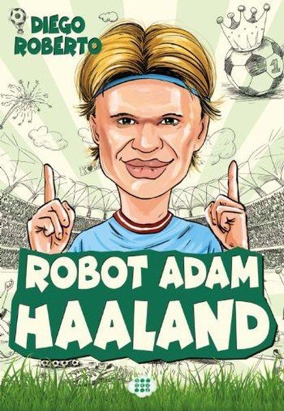 Diego RobertoÇocuk Gençlik RomanlarıRobot Adam Haaland - Efsane Futbolcular