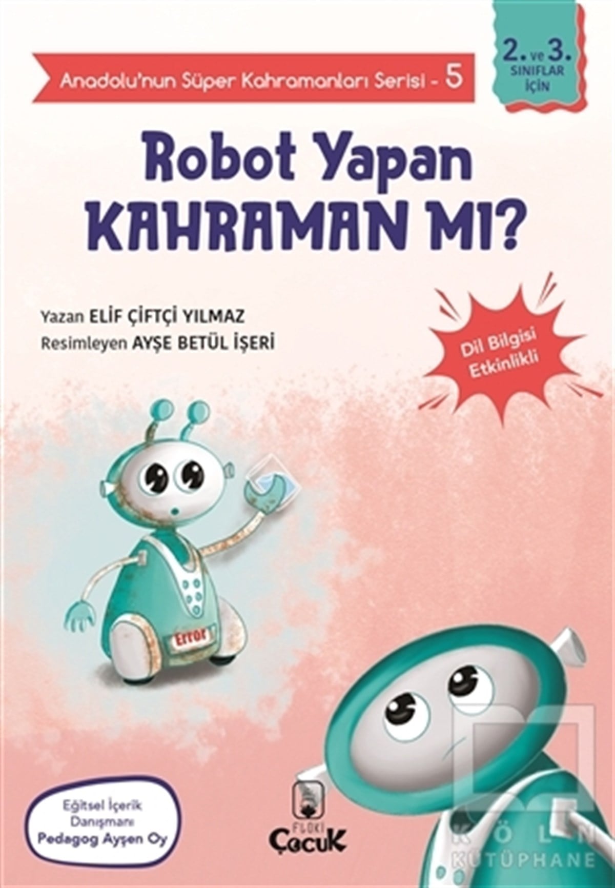 Elif Çiftçi YılmazEtkinlik KitaplarıRobot Yapan Kahraman mı? - Anadolu’nun Süper Kahramanları Serisi 5