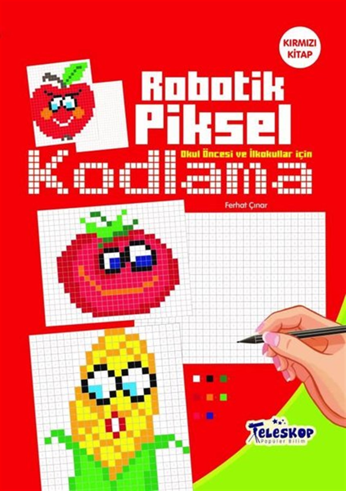 Ferhat ÇınarEgitim Etkinlik KitaplariRobotik Piksel Kodlama - Kırmızı Kitap