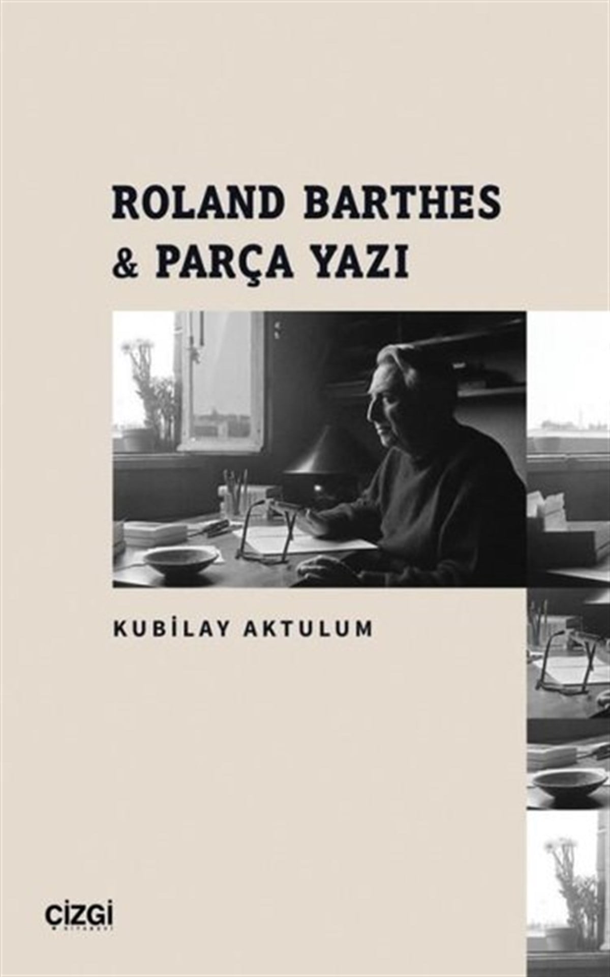 Kubilay AktulumEleştiri & Kuram & İnceleme KitaplarıRoland Barthes ve Parça Yazı