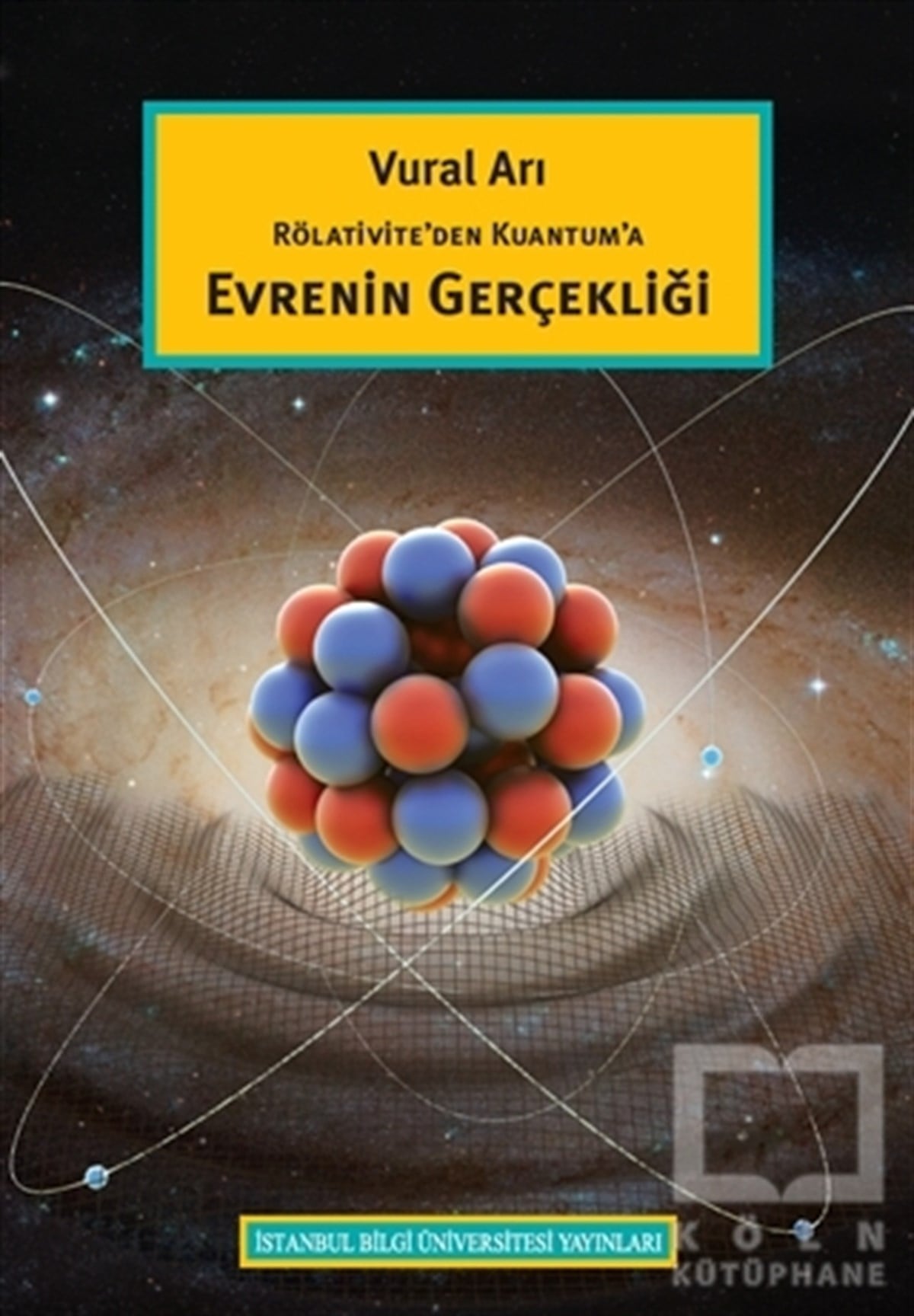 Vural ArıPopüler Bilim KitaplarıRölativite’den Kuantum’a Evrenin Gerçekliği
