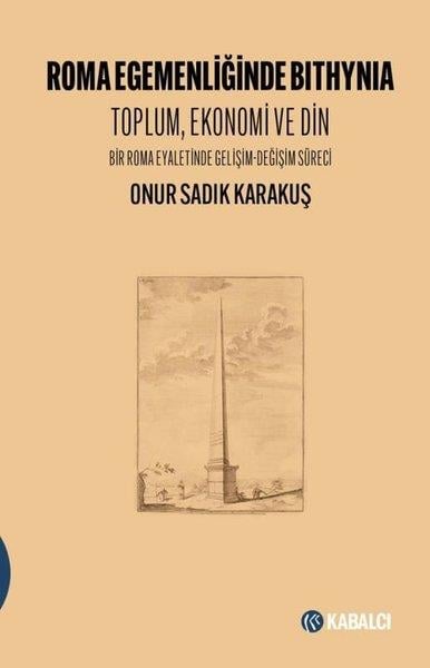 Onur Sadık KarakuşDünya TarihiRoma Egemenliğinde Bithynia: Toplum Ekonomi ve Din - Bir Roma Eyaletinde Gelişim - Değişim Süreci