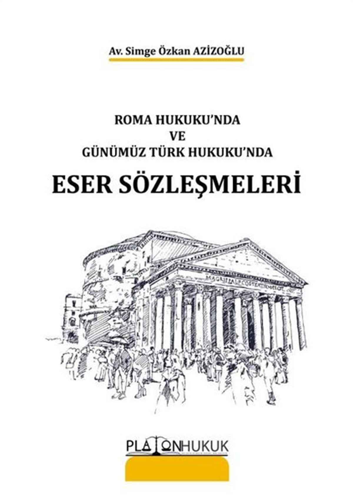 Simge Özkan AzizoğluHukuk Üzerine KitaplarRoma Hukuku'nda ve Günümüz Türk Hukuku'nda Eser Sözleşmeleri