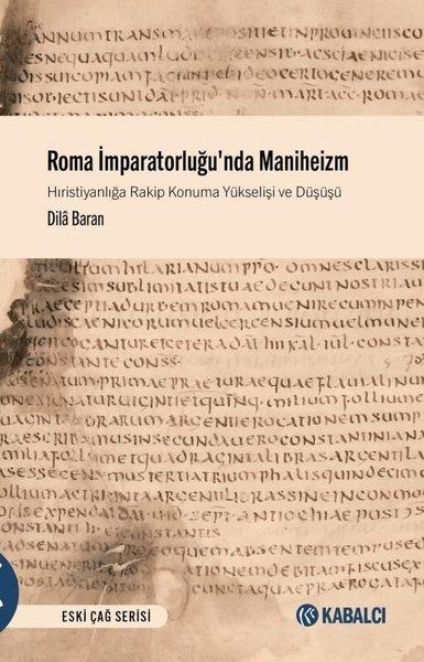 Dila BaranDünya TarihiRoma İmparatorluğu'nda Maniheizm - Hıristiyanlığa Rakip Konuma Yükselişi ve Düşüşü