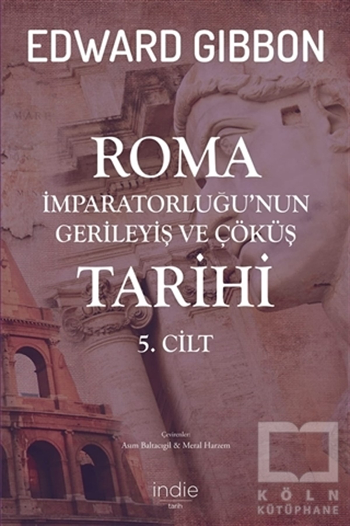 Edward GibbonAraştırma - İncelemeRoma İmparatorluğu’nun Gerileyiş ve Çöküş Tarihi 5. Cilt