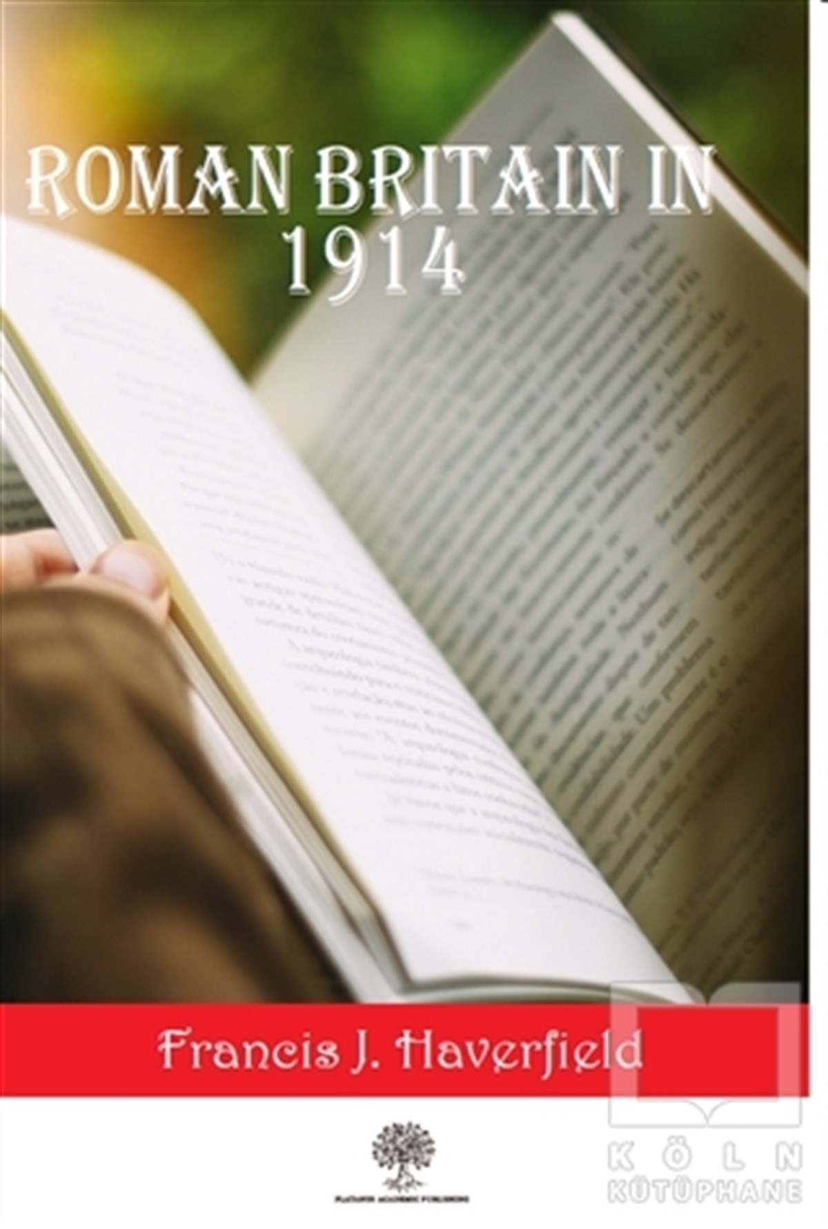 Francis J. HaverfieldDiğerRoman Britain In 1914