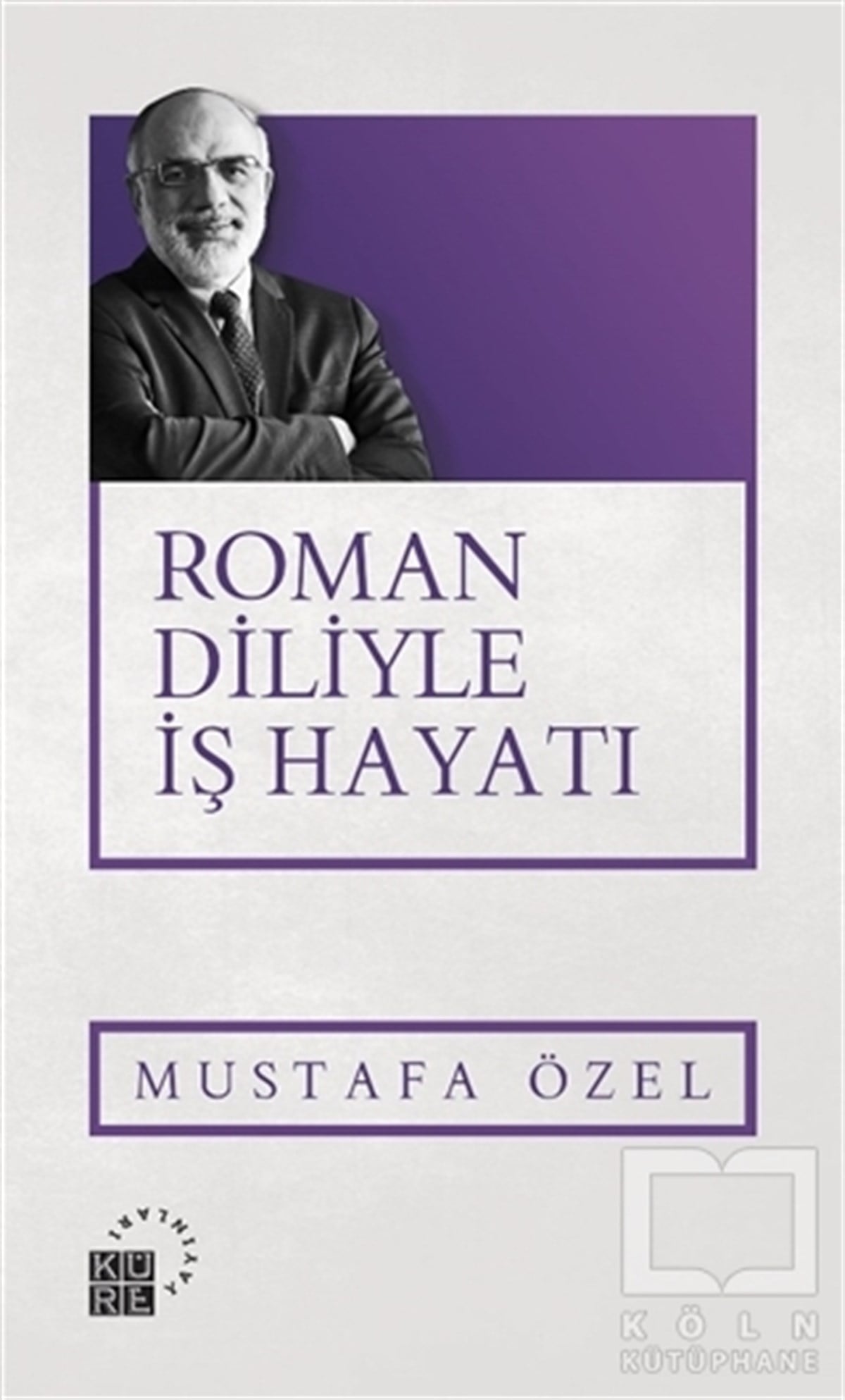 Mustafa ÖzelDüşünce KitaplarıRoman Diliyle İş Hayatı