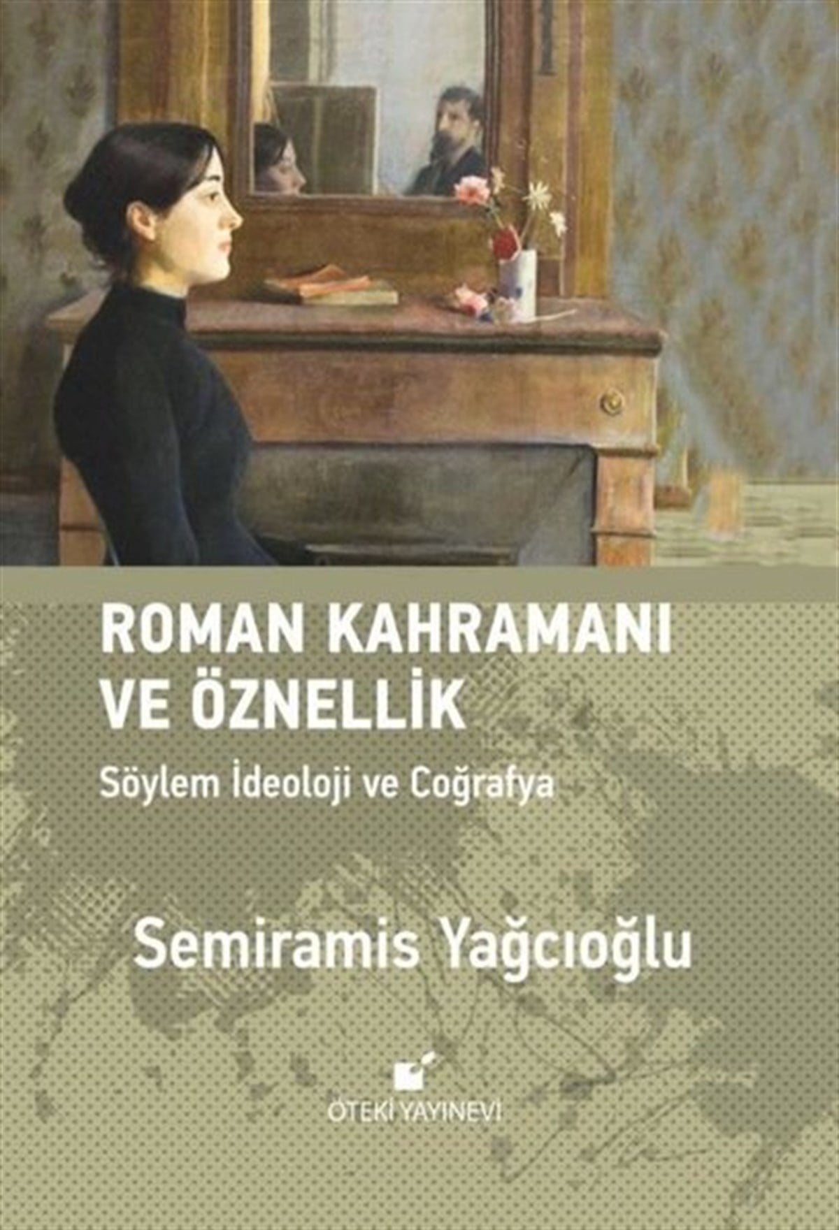 Semiramis YağcıoğluEleştiri & Kuram & İnceleme KitaplarıRoman Kahramanı ve Öznellik - Söylem İdeoloji ve Coğrafya
