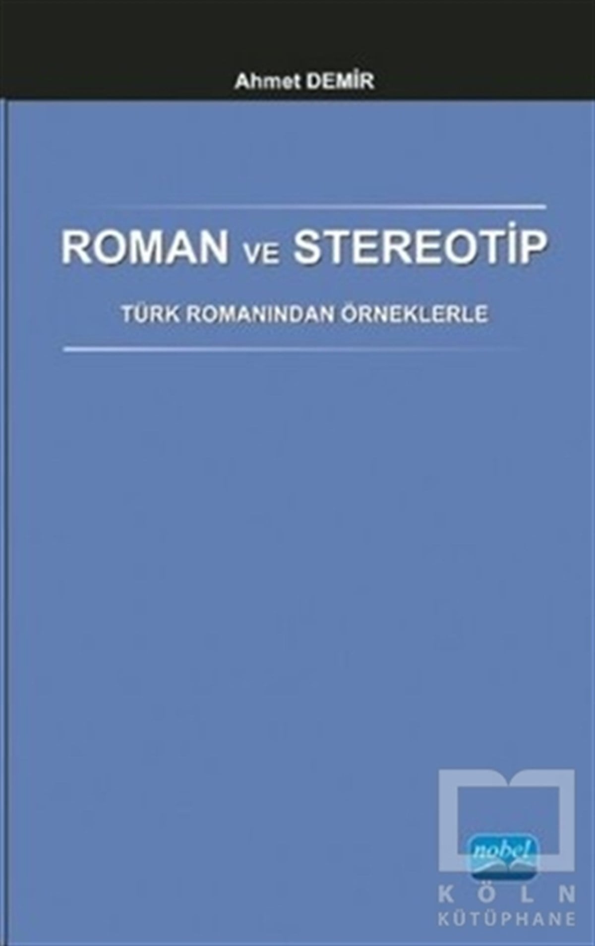 Ahmet DemirAraştırma-İnceleme-ReferansRoman ve Stereotip - Türk Romanından Örneklerle