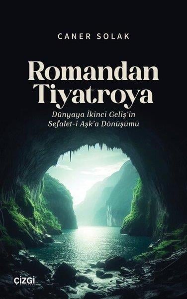 Caner SolakTiyatro TekniğiRomandan Tiyatroya - Dünyaya İkinci Geliş'in Sefalet-i Aşk'a Dönüşümü